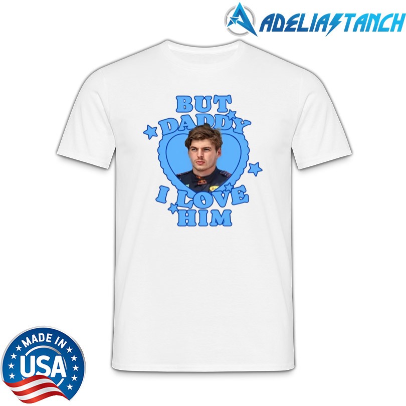 Chloe Max Verstappen But Daddy I Love Him Shirt