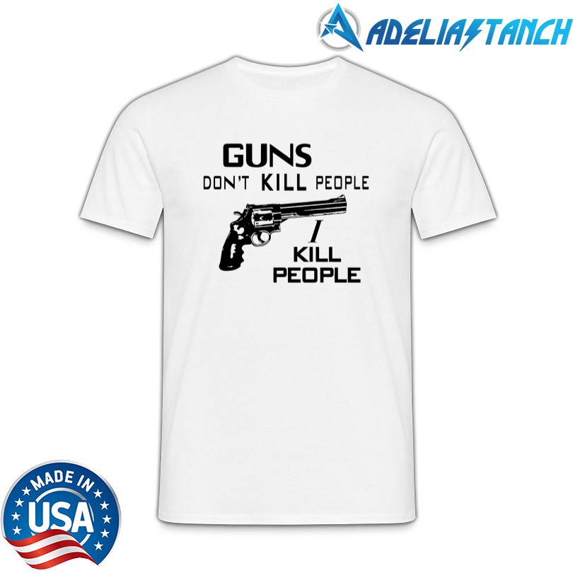 Guns Don\'t Kill People I Kill People Shirt