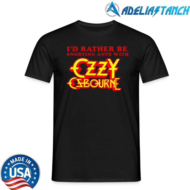 I\'d Rather Be Snorting Ants With Ozzy Osbourne Shirt