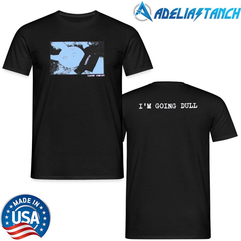 I\'m Going Dull Turnstile Merch Shop