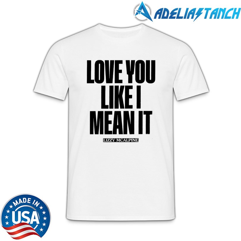 Love You Like I Mean It Tee