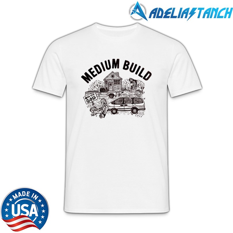 Medium Build Oh My God New T-Shirt