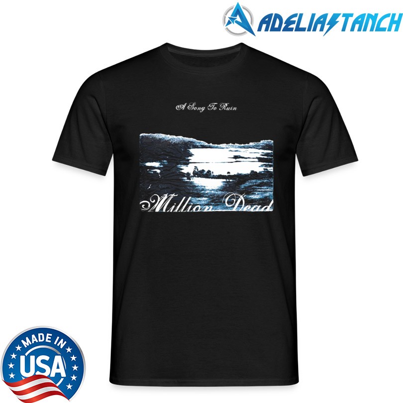 Million Dead A Song To Ruin Shirt