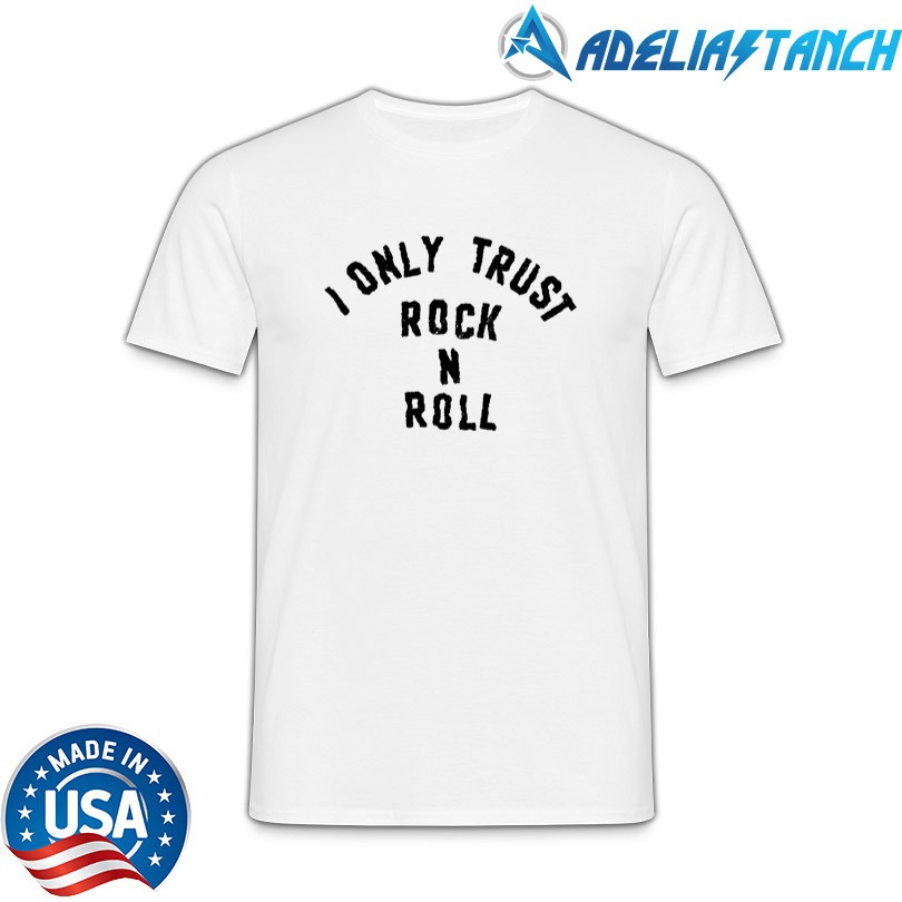 Official I Only Trust Rock N Roll Shirt