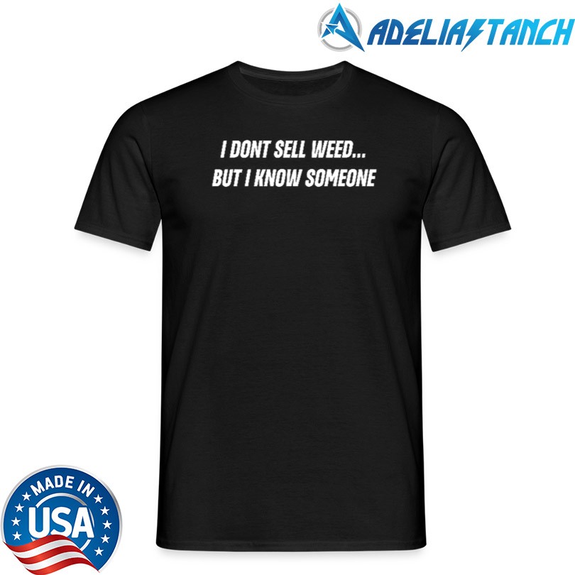 Push Trees I Dont Sell Weed But I Know Someone Shirt