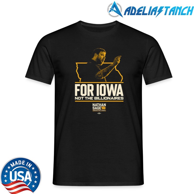 Sage For Senate For Iowa Not The Billionaires T-Shirt