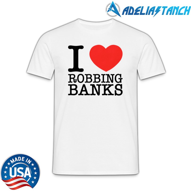 Tamiromari I Love Robbing Banks Shirt