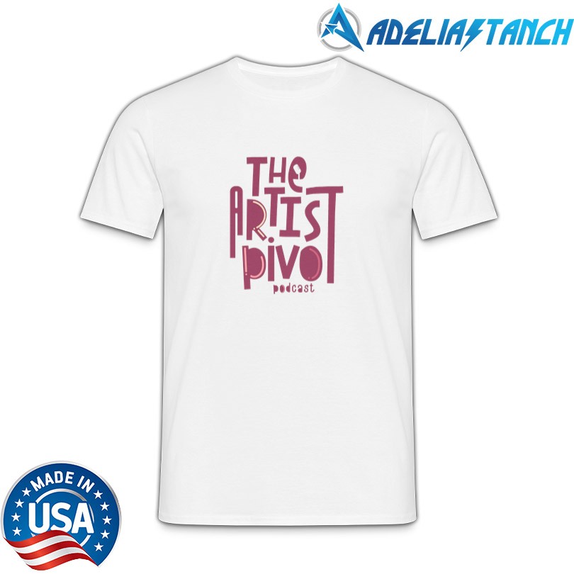 The Artist Pivot Podcast Shirt